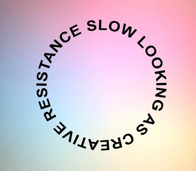 Slow Looking as Creative Resistance - evento Creative Campus