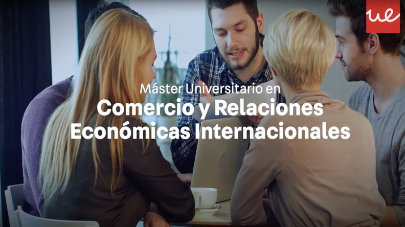 Vídeo Máster Universitario en Comercio y Relaciones Económicas Internacionales
